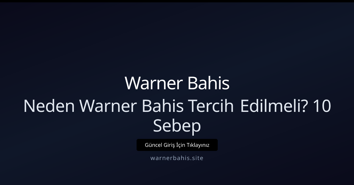 Warner Bahis'i Neden Tercih Etmelisiniz? 10 Açık Neden ve Hızlı Rehber 2026 Warner Bahis'i Neden Tercih Etmelisiniz? 10 Açık Neden ve Hızlı Rehber 2026 - Warner Bahis rehber görseli