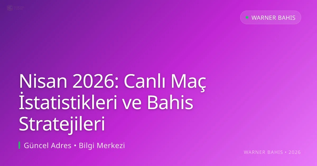 Nisan 2026: Canlı Maç İstatistikleri ve Bahis Stratejileri - Warner Bahis rehber görseli