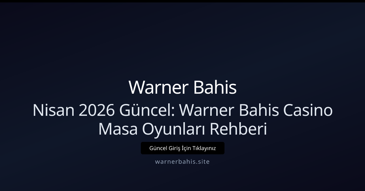 Nisan 2026: Warner Bahis İçin Casino Masa Oyunları Kılavuzu Nisan 2026: Warner Bahis İçin Casino Masa Oyunları Kılavuzu - Warner Bahis rehber görseli