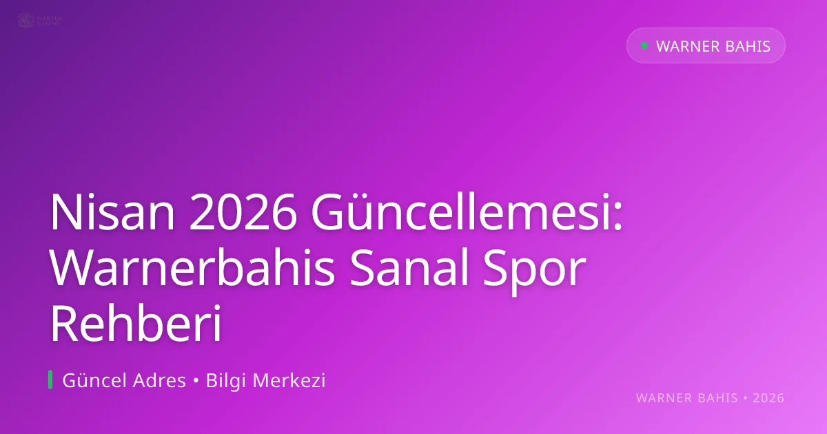 Nisan 2026 Güncellemesi: Warnerbahis Sanal Spor Rehberi - Warner Bahis rehber görseli