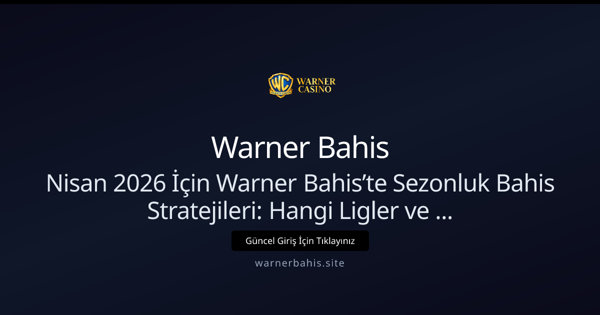 Nisan 2026: Warner Bahis'te Sezonluk Bahis Stratejileri Nisan 2026: Warner Bahis'te Sezonluk Bahis Stratejileri - Warner Bahis rehber görseli