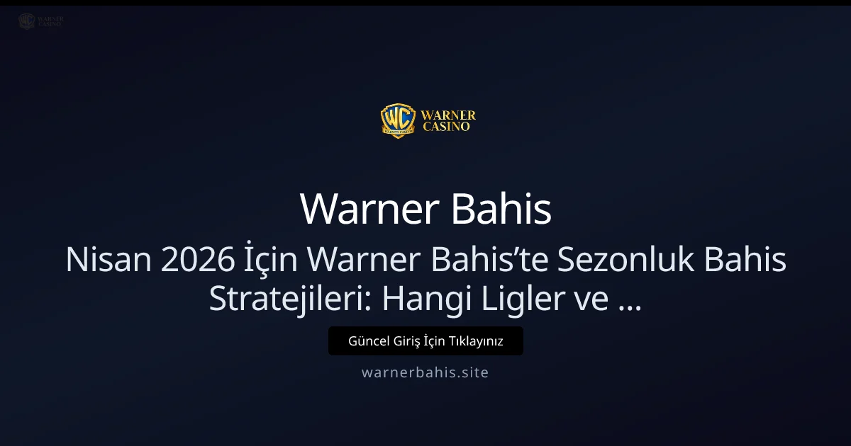Nisan 2026: Warner Bahis'te Sezonluk Bahis Stratejileri - Warner Bahis rehber görseli