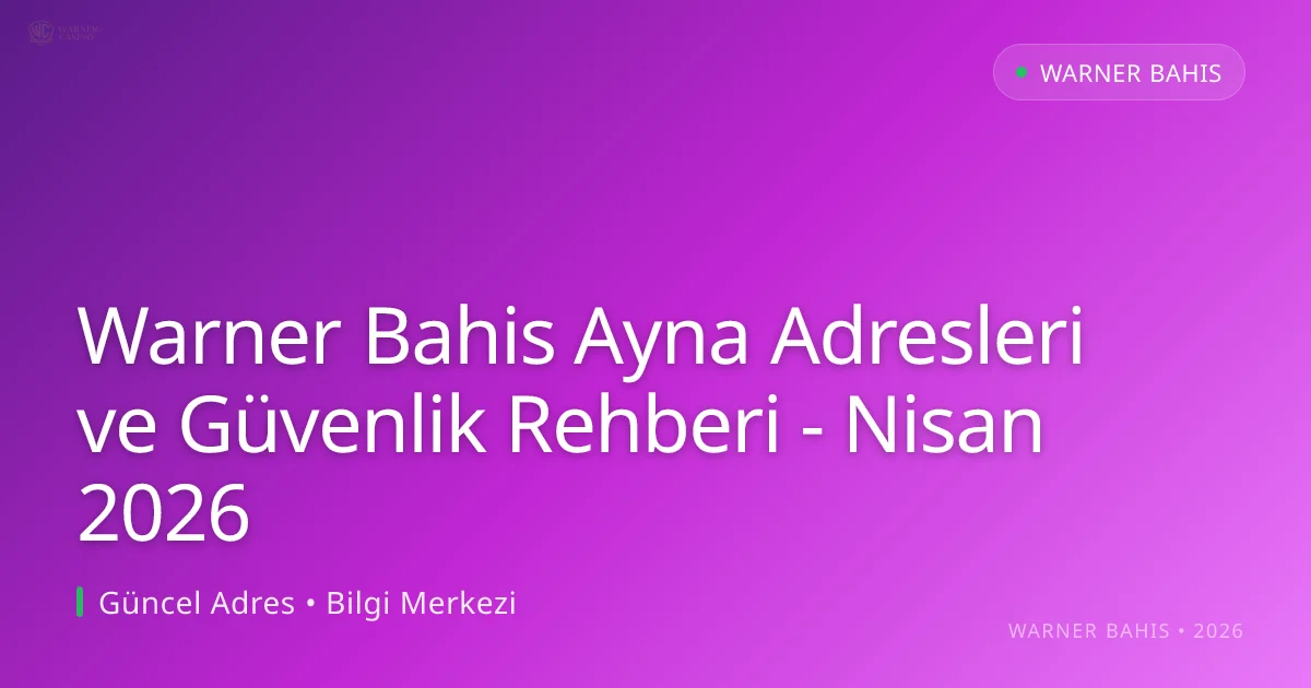 Warner Bahis Ayna Adresleri ve Güvenlik Rehberi - Warner Bahis rehber görseli