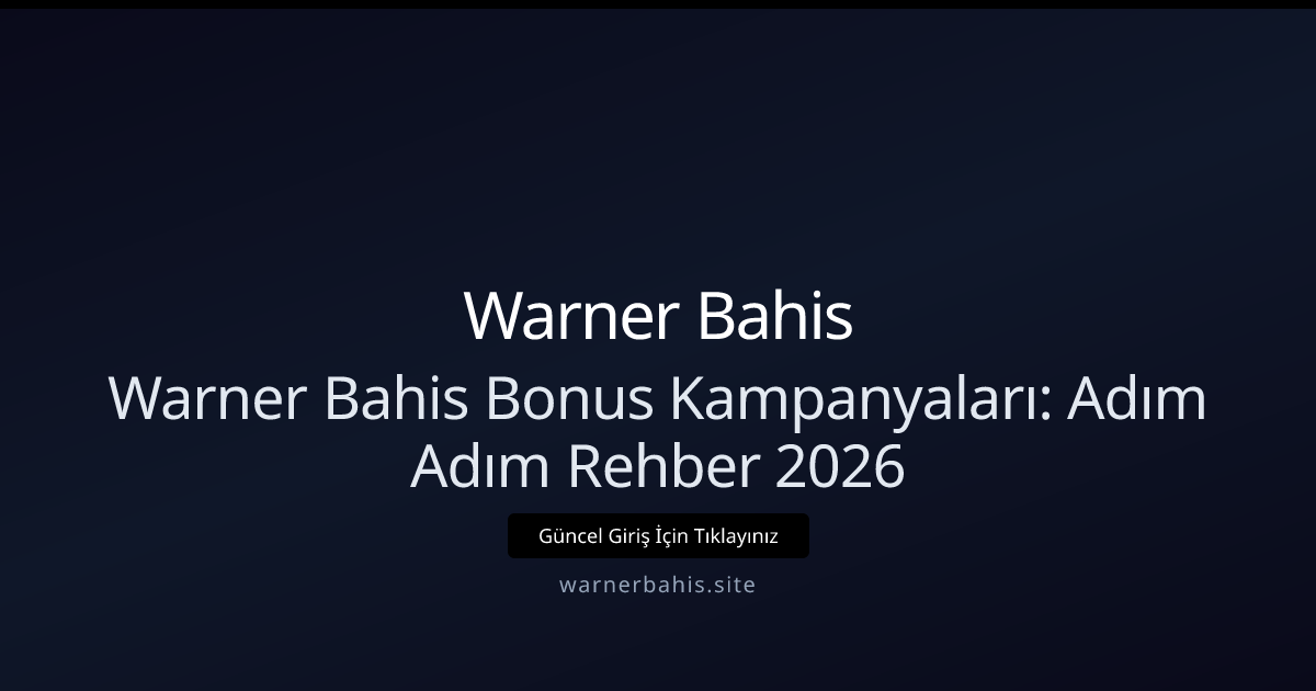 Warner Bahis Bonus Kampanyaları: Adım Adım Rehber 2026