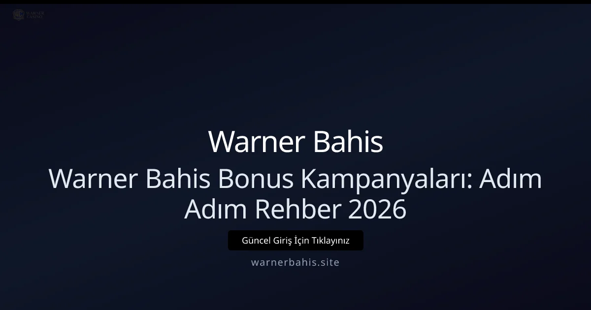 Warner Bahis Bonus Kampanyaları: Adım Adım Rehber 2026 - Warner Bahis rehber görseli