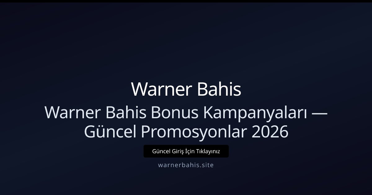 Warner Bahis Promosyonları ve Güncel Bonuslar 2026 Warner Bahis Promosyonları ve Güncel Bonuslar 2026 - Warner Bahis rehber görseli