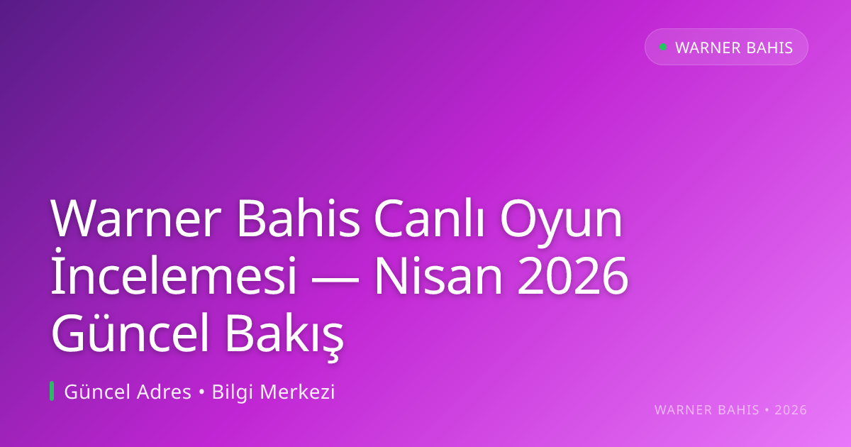Warner Bahis Canlı Oyun İncelemesi — Bakış - Warner Bahis rehber görseli