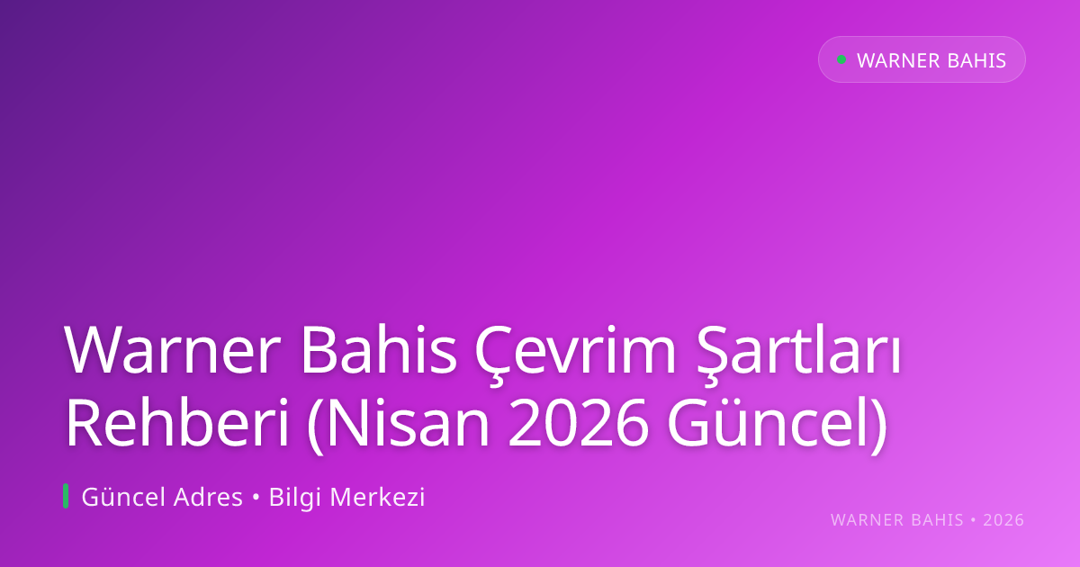 Warner Bahis Çevrim Şartları Rehberi - Warner Bahis rehber görseli