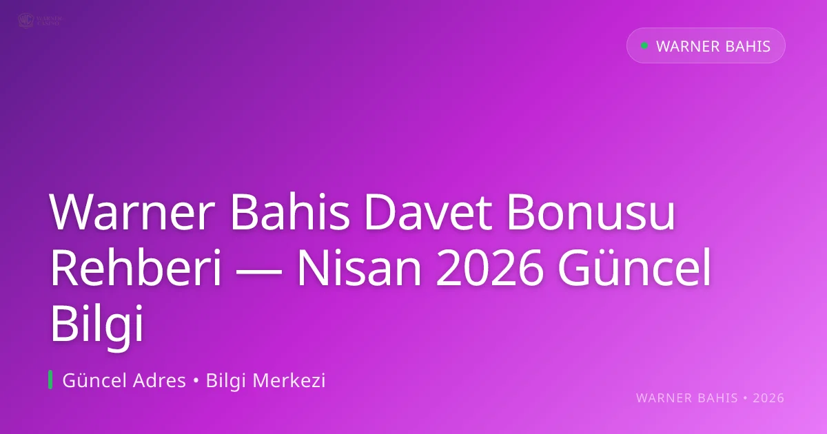 Warner Bahis Davet Bonusu Rehberi — Bilgi - Warner Bahis rehber görseli