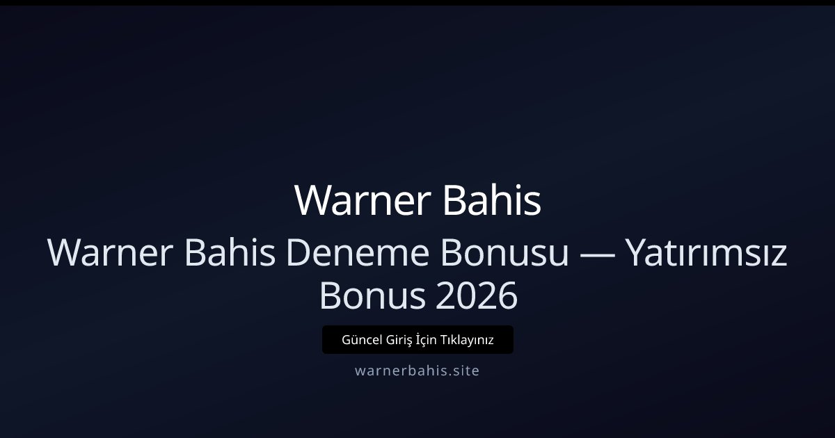 Warner Bahis Deneme Bonusu Rehberi 2026 Warner Bahis Deneme Bonusu Rehberi 2026 - Warner Bahis rehber görseli