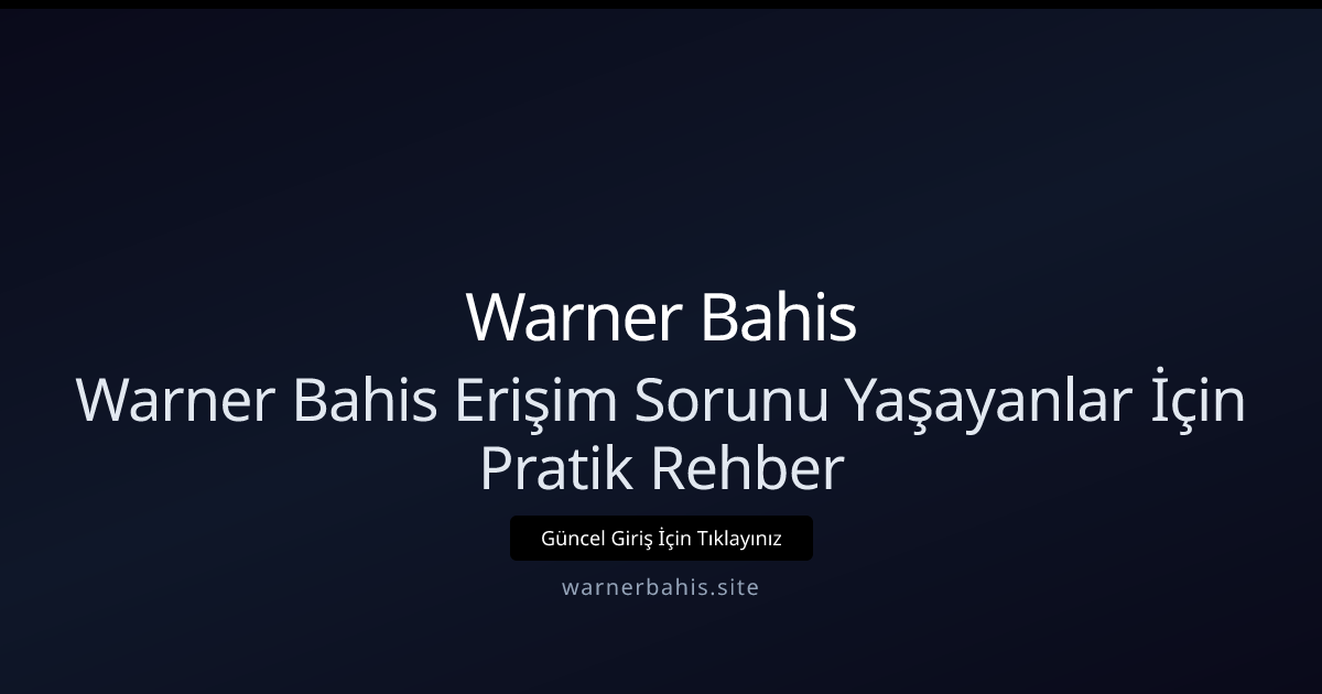 Warner Bahis Erişim Sorunu? Adım Adım Pratik Rehber Warner Bahis Erişim Sorunu? Adım Adım Pratik Rehber - Warner Bahis rehber görseli