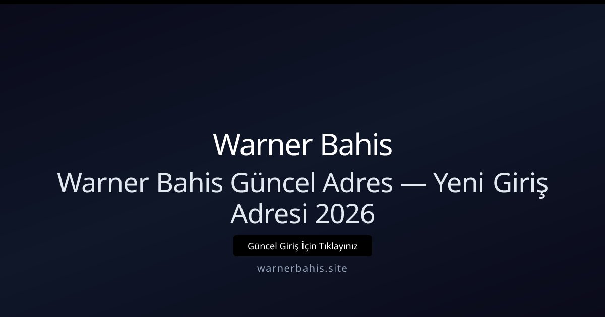 Warner Bahis 2026 Güncel Giriş ve Yeni Adres Rehberi Warner Bahis 2026 Güncel Giriş ve Yeni Adres Rehberi - Warner Bahis rehber görseli