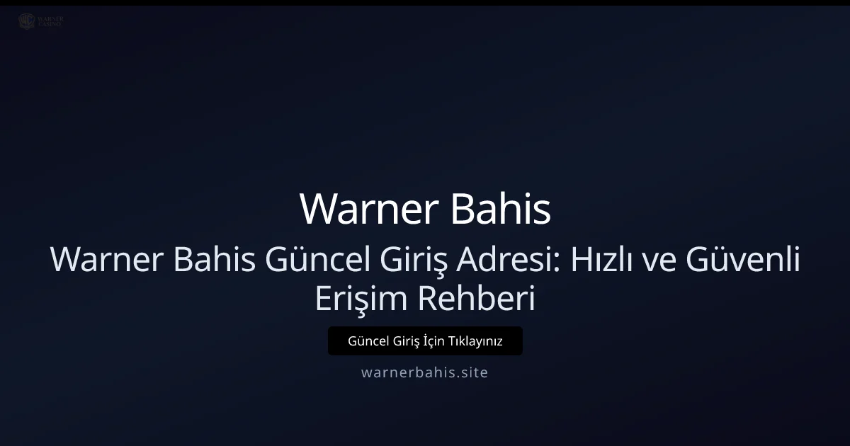 Warner Bahis Güncel Giriş Adresi: Hızlı ve Güvenli Erişim Rehberi - Warner Bahis rehber görseli