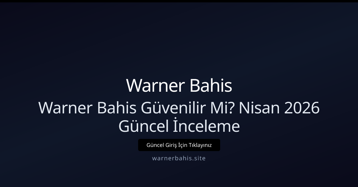 Warner Bahis İncelemesi: Nisan 2026 Güncel Güvenlik ve Performans Raporu Warner Bahis İncelemesi: Nisan 2026 Güncel Güvenlik ve Performans Raporu - Warner Bahis rehber görseli