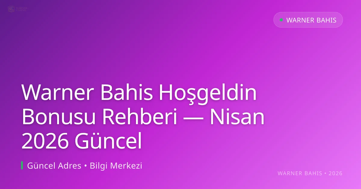 Warner Bahis Hoşgeldin Bonusu Rehberi - Warner Bahis rehber görseli