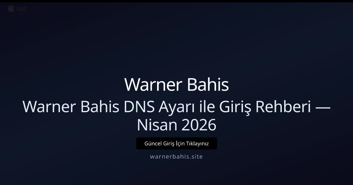 Warner Bahis İçin DNS Ayarları ve Erişim Rehberi - Warner Bahis rehber görseli