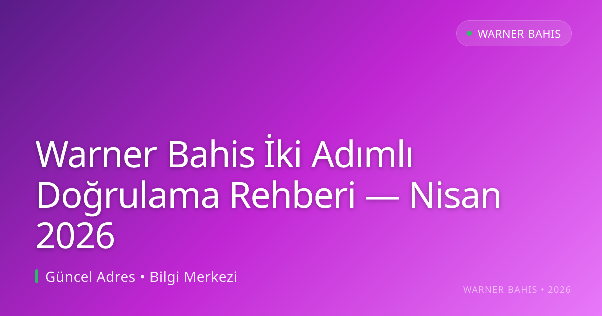 Warner Bahis İki Adımlı Doğrulama Rehberi - Warner Bahis rehber görseli