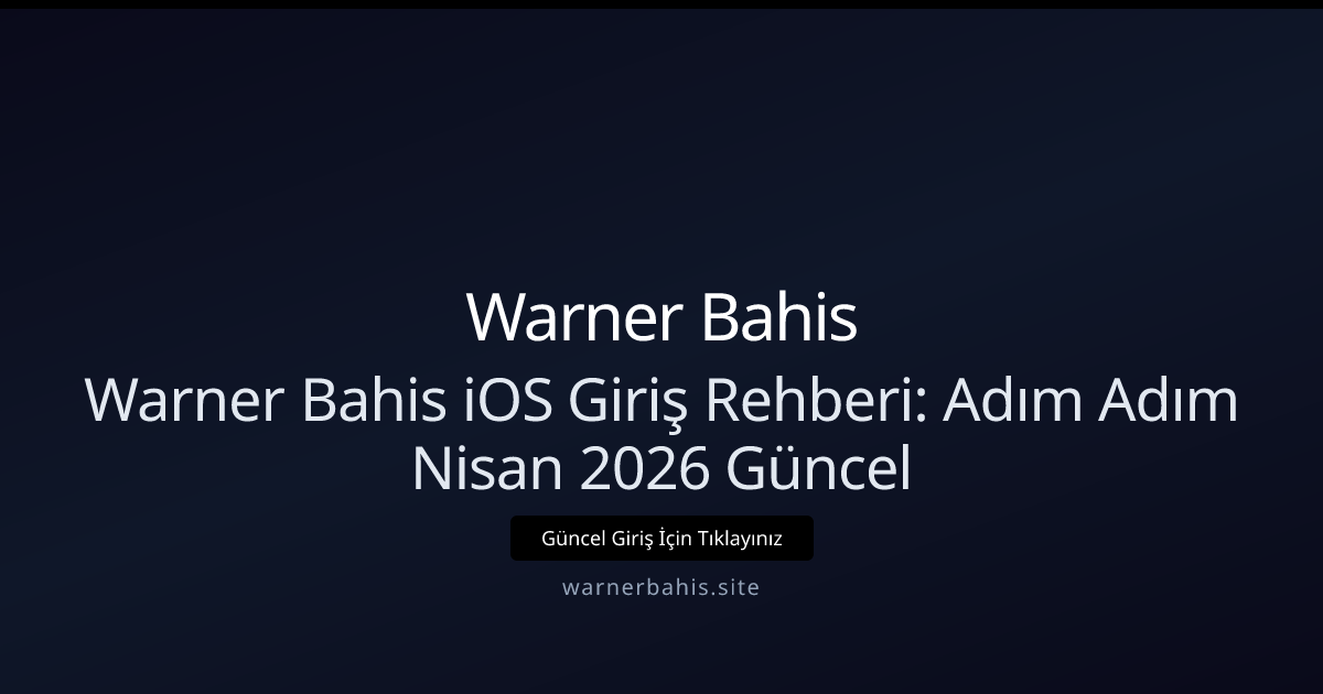 iOS İçin Warner Bahis Giriş Kılavuzu — Nisan 2026 Güncel iOS İçin Warner Bahis Giriş Kılavuzu — Nisan 2026 Güncel - Warner Bahis rehber görseli