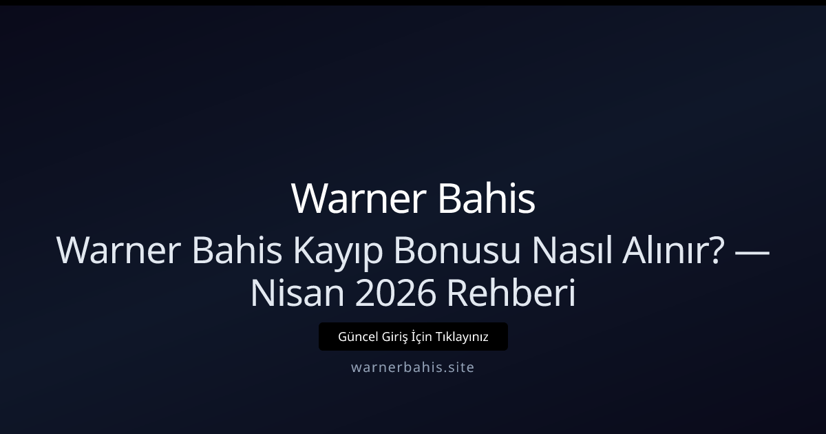 Warner Bahis Kayıp İadesi Nasıl İşler? — Nisan 2026 Rehberi Warner Bahis Kayıp İadesi Nasıl İşler? — Nisan 2026 Rehberi - Warner Bahis rehber görseli