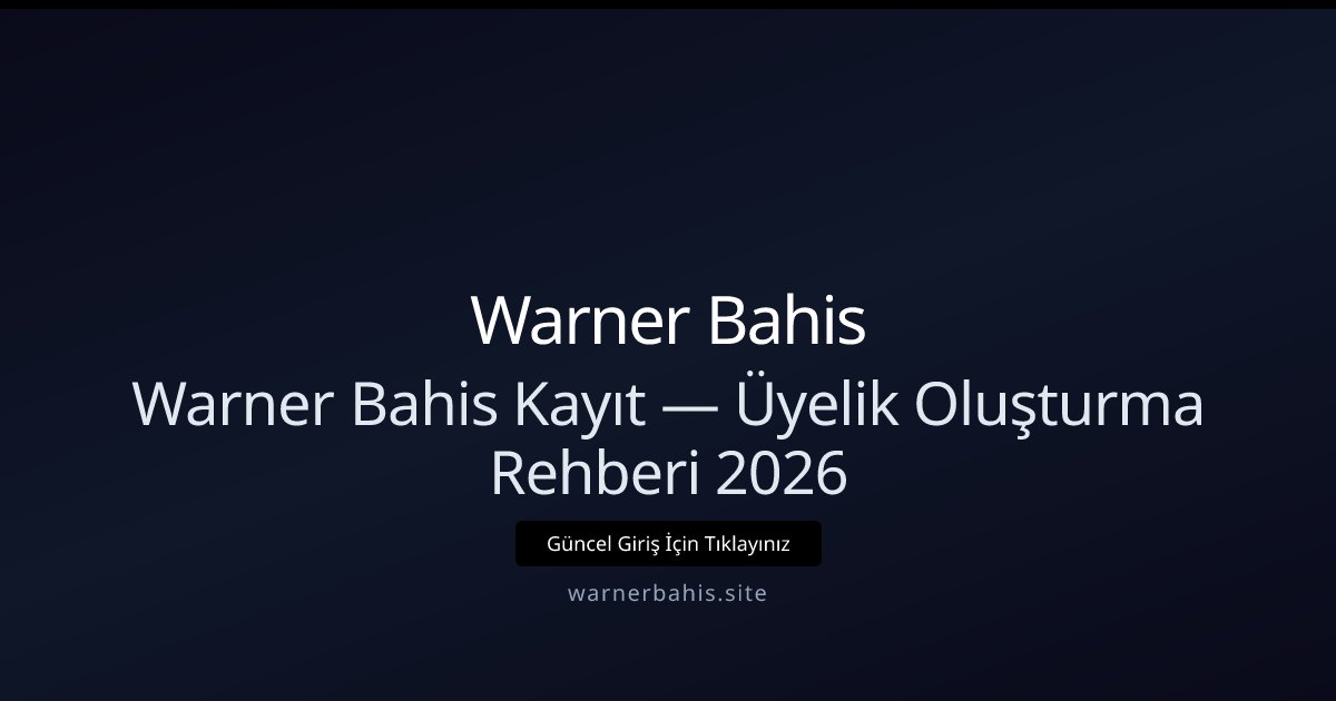 Warner Bahis Üyelik Rehberi 2026 — Hızlı Kayıt ve Avantajlar Warner Bahis Üyelik Rehberi 2026 — Hızlı Kayıt ve Avantajlar - Warner Bahis rehber görseli