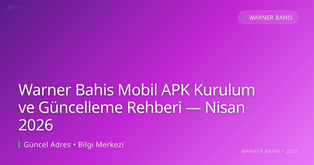 Warner Bahis Mobil APK Kurulum ve Güncelleme Rehberi - Warner Bahis rehber görseli