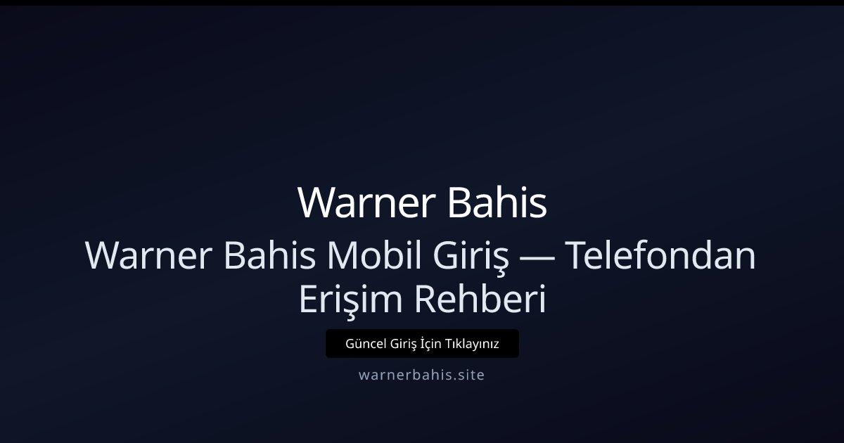 Warner Bahis Mobil Erişim ve Hızlı Giriş Kılavuzu Warner Bahis Mobil Erişim ve Hızlı Giriş Kılavuzu - Warner Bahis rehber görseli