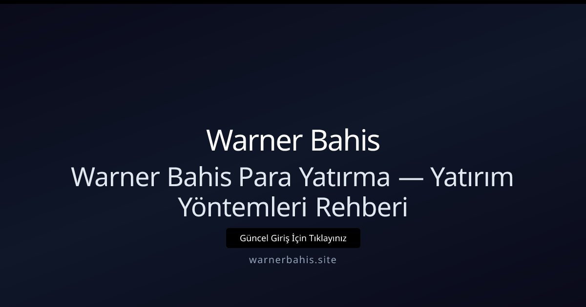 Warner Bahis ile Para Yatırma Seçenekleri ve Rehberi Warner Bahis ile Para Yatırma Seçenekleri ve Rehberi - Warner Bahis rehber görseli