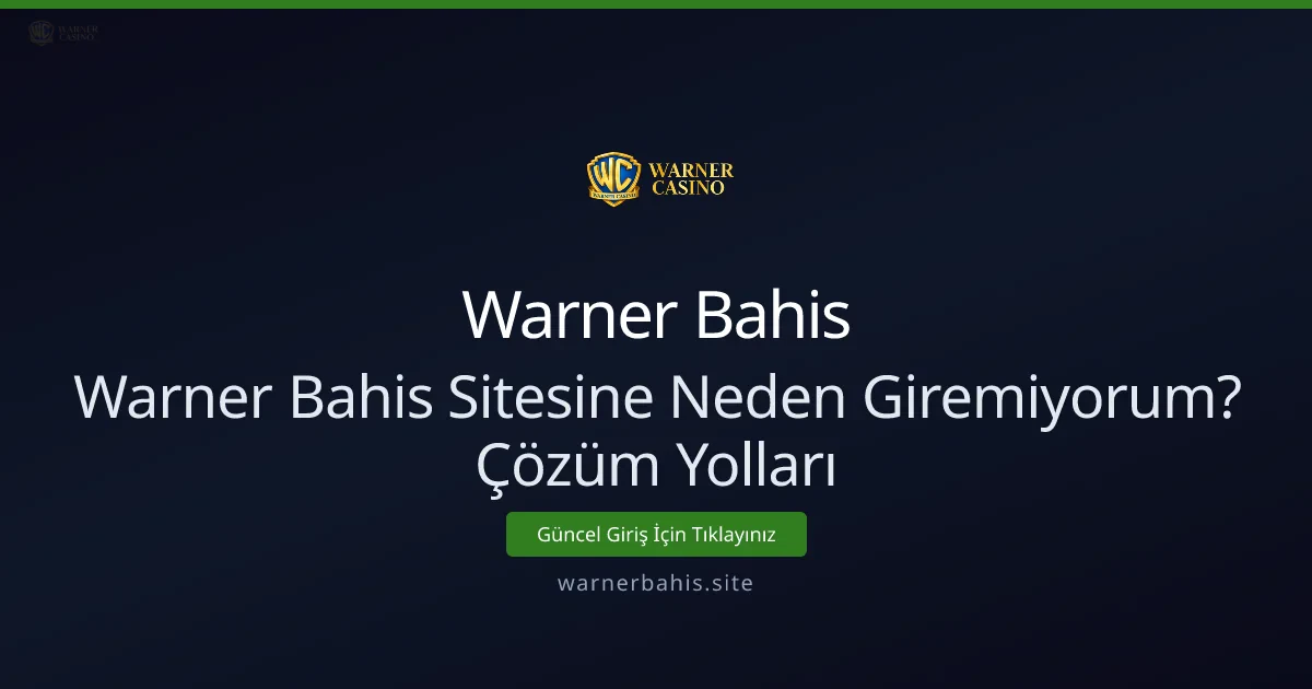 Warner Bahis Sitesine Neden Giremiyorum? Çözüm Rehberi - Warner Bahis rehber görseli