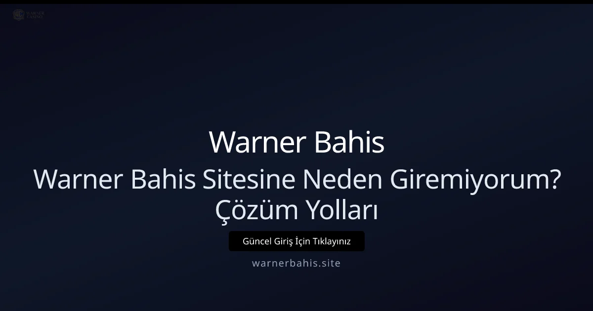 Warner Bahis'e Nasıl Sorunsuz Giriş Sağlarım? Adım Adım Rehber - Warner Bahis rehber görseli