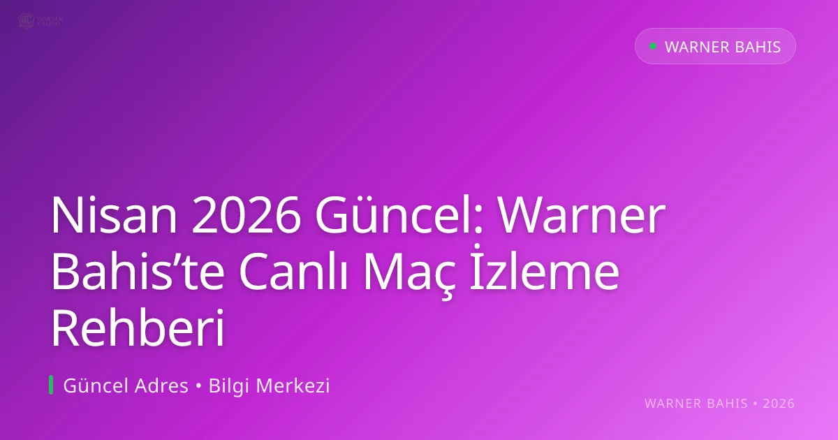 Warner Bahis’te Canlı Maç İzleme Rehberi - Warner Bahis rehber görseli