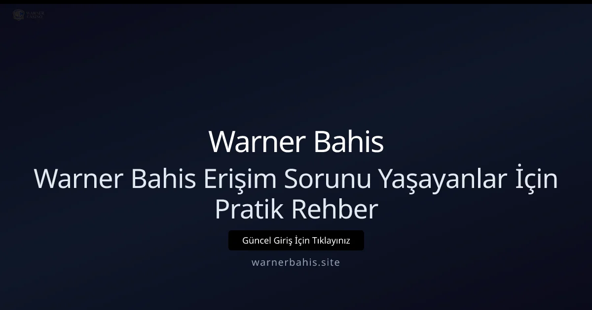 Warnerbahis Erişim Sorunları: Hızlı ve Teknik Çözümler - Warner Bahis rehber görseli