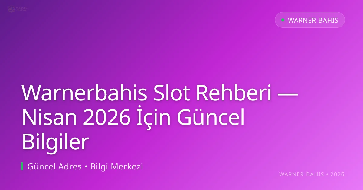 Warnerbahis Slot Rehberi — Nisan 2026 İçin Güncel Bilgiler - Warner Bahis rehber görseli