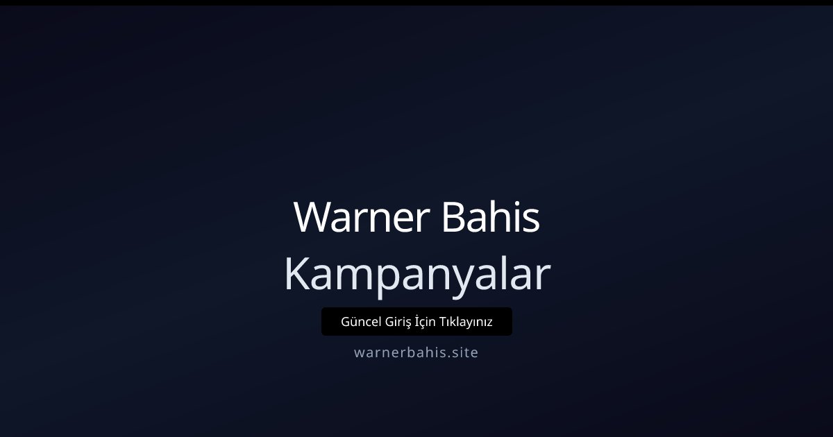 Warner Bahis Kampanyalar