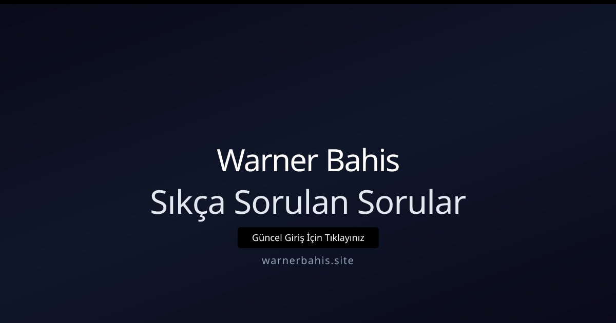 Warner Bahis Sıkça Sorulan Sorular