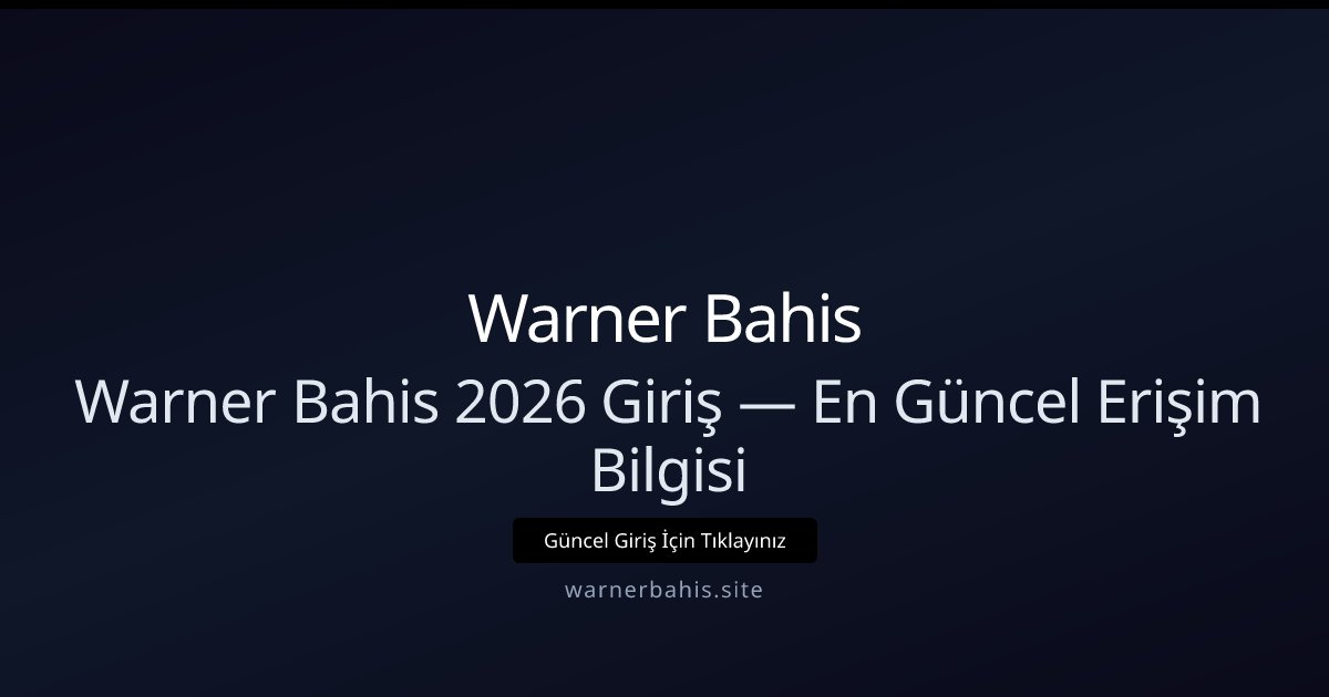 Warner Bahis Warner Bahis 2026 Giriş — En Güncel Erişim Bilgisi