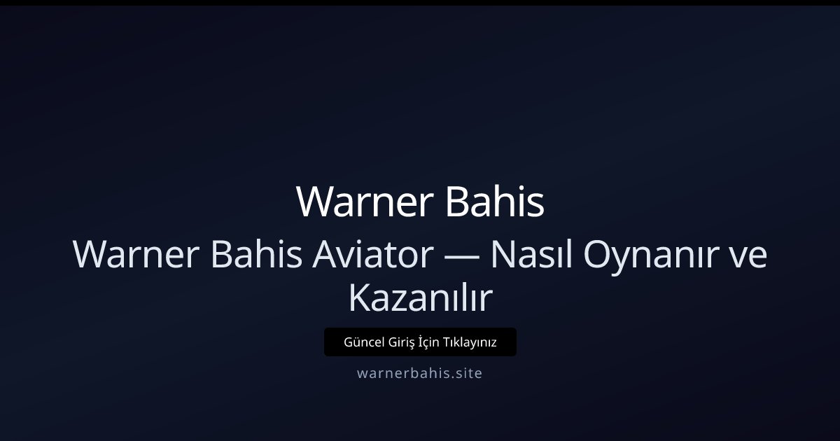 Warner Bahis Warner Bahis Aviator — Nasıl Oynanır ve Kazanılır
