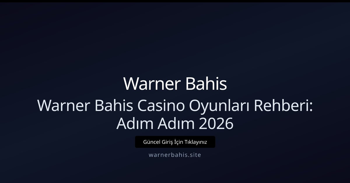 Warner Bahis Warner Bahis Casino Oyunları Rehberi: Adım Adım 2026