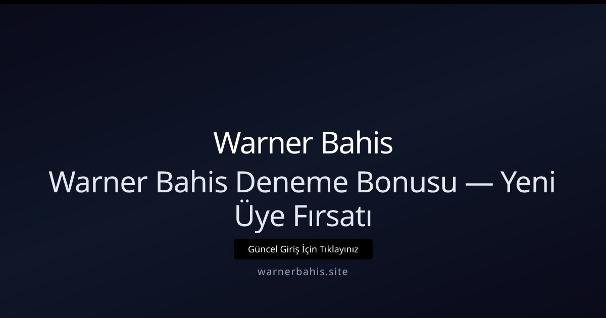 Warner Bahis Warner Bahis Deneme Bonusu — Yeni Üye Fırsatı