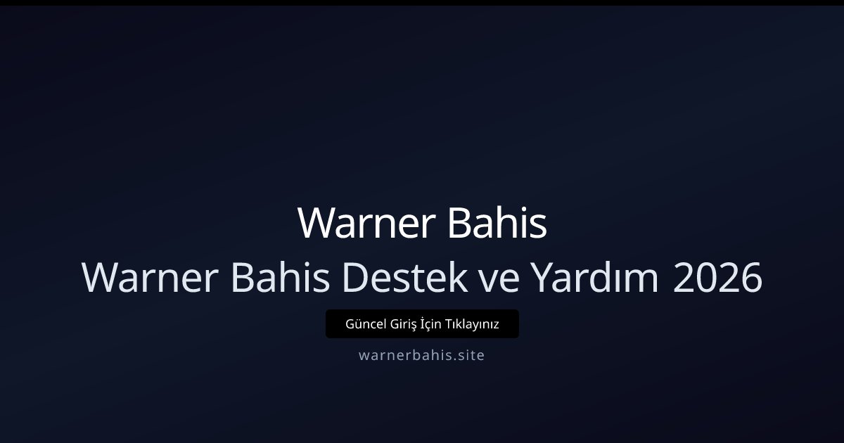 Warner Bahis Warner Bahis Destek ve Yardım 2026