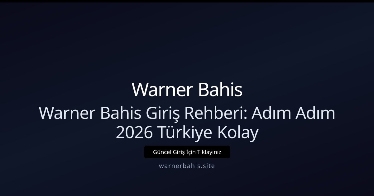 Warner Bahis Warner Bahis Giriş Rehberi: Adım Adım 2026 Türkiye Kolay