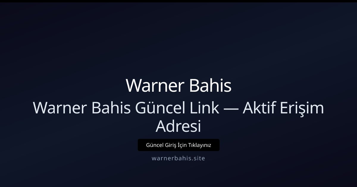 Warner Bahis Warner Bahis Güncel Link — Aktif Erişim Adresi