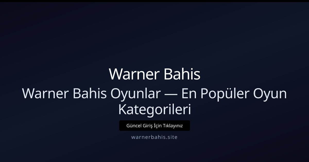 Warner Bahis Warner Bahis Oyunlar — En Popüler Oyun Kategorileri