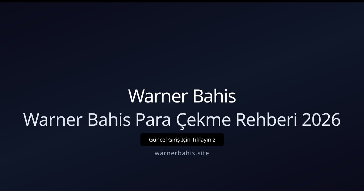 Warner Bahis Warner Bahis Para Çekme Rehberi 2026