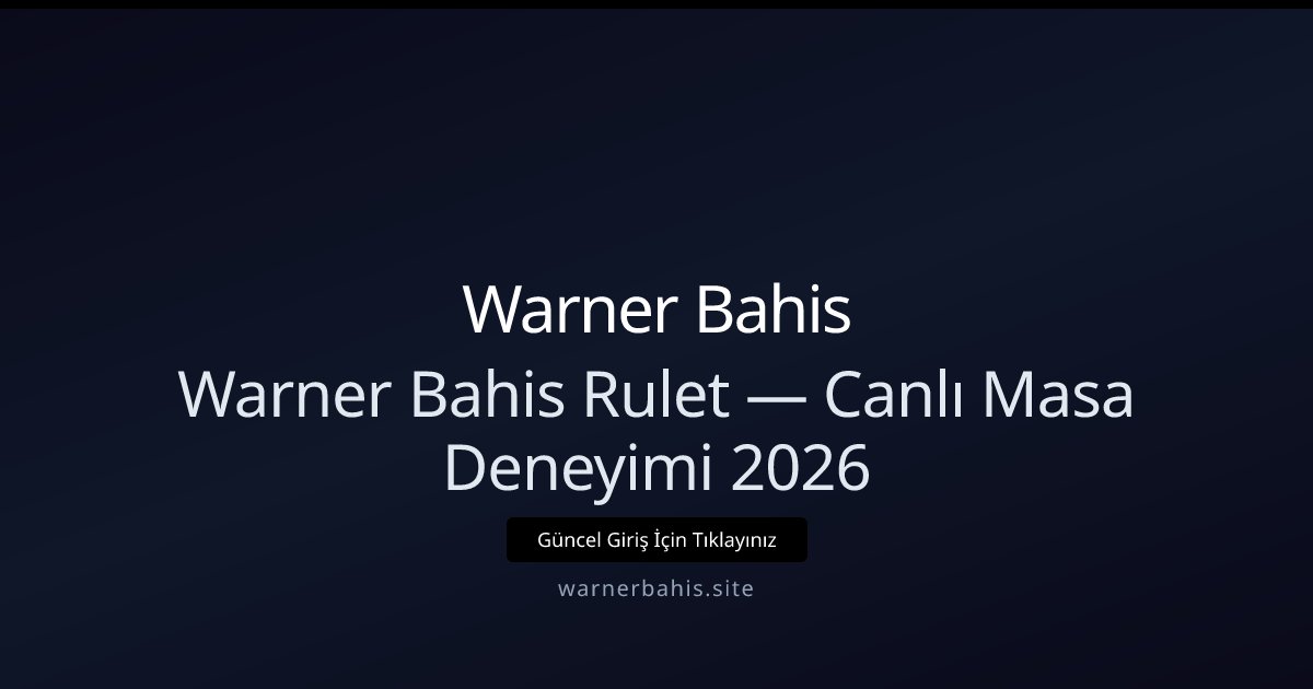 Warner Bahis Warner Bahis Rulet — Canlı Masa Deneyimi 2026