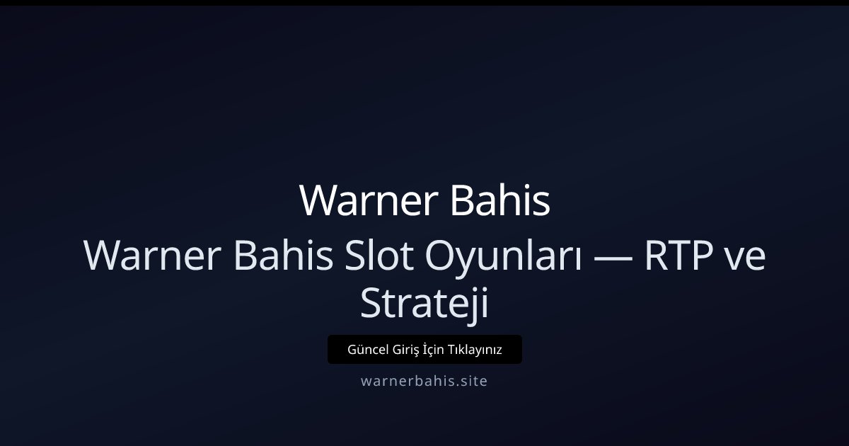 Warner Bahis Warner Bahis Slot Oyunları — RTP ve Strateji
