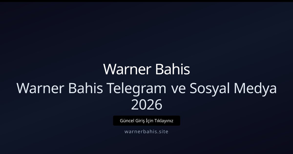 Warner Bahis Warner Bahis Telegram ve Sosyal Medya 2026