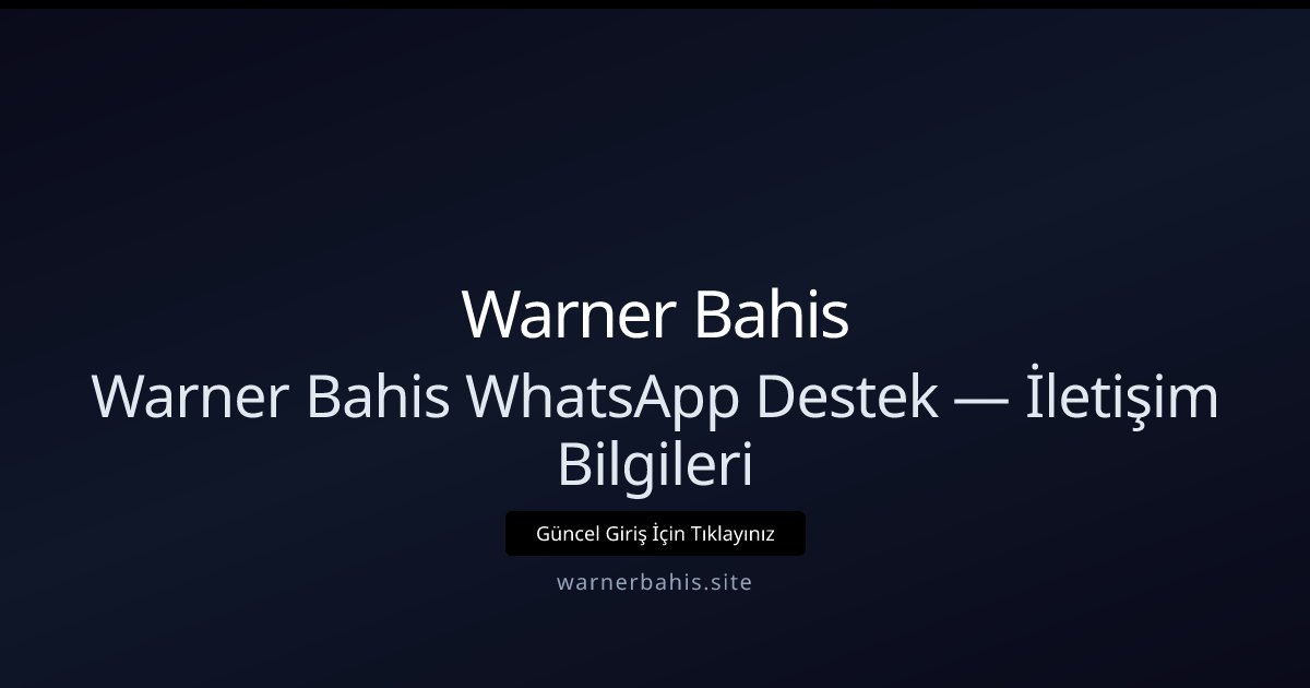 Warner Bahis Warner Bahis WhatsApp Destek — İletişim Bilgileri